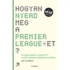 Kép 1/6 - Hogyan nyerd meg a Premier League-et? (Ian Graham)