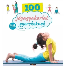 100 jógagyakorlat gyerekeknek 100 jógagyakorlat gyerekeknek