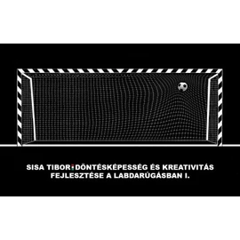 Döntésképesség és kreativitás fejlesztése a labdarúgásban I. - Sisa Tibor