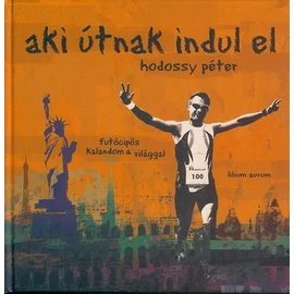Aki útnak indul el - futócipős kalandom a világgal – Hodossy Péter