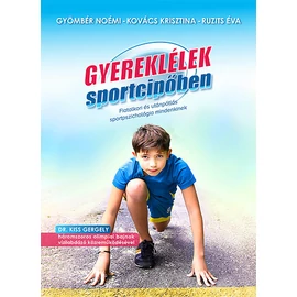 Gyereklélek sportcipőben - Fiatalkori és utánpótlás sportpszichológia mindenkinek