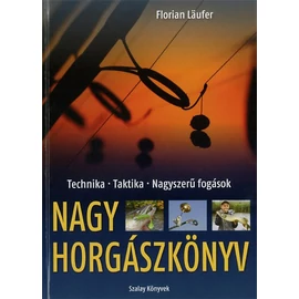 Nagy horgászkönyv - Technika - Taktika - Nagyszerű fogások