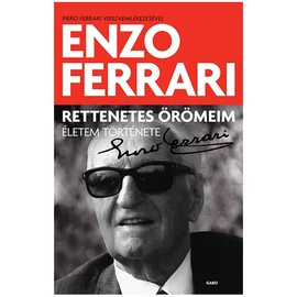 Enzo Ferrari: Rettenetes örömeim - Életem története Enzo Ferrari: Rettenetes örömeim - Életem története