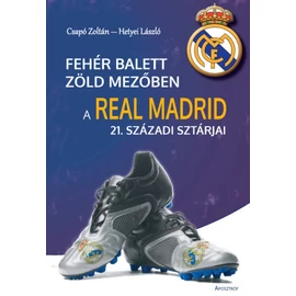 Fehér balett zöld mezőben - A Real Madrid 21. századi sztárjai