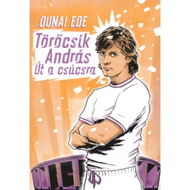 Törőcsik András - Út a csúcsra Törőcsik András - Út a csúcsra