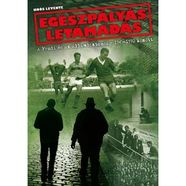 Egészpályás letámadás - A Fradi és az állambiztonság 1945-1970 között Egészpályás letámadás - A Fradi és az állambiztonság 1945-1970 között