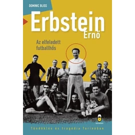 Erbstein Ernő, az elfeledett futballhős – Tündöklés és tragédia Torinóban