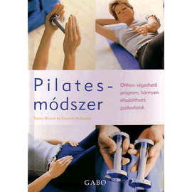 PILATES MÓDSZER - OTTHON VÉGEZHETŐ PROGRAM, KÖNNYEN ELSAJÁTÍTHATÓ GYAKORLATOK