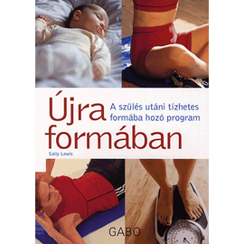 ÚJRA FORMÁBAN - A SZÜLÉS UTÁNI TÍZHETES FORMÁBA HOZÓ PROGRAM