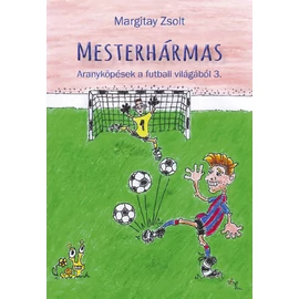 Mesterhármas - Aranyköpések a futball világából 3.