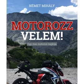 Motorozz velem! - Egy mai motoros naplója Motorozz velem! - Egy mai motoros naplója
