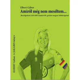 Amiről még nem meséltem... - Beszélgetések JAKABFI Zsanett BL-győztes magyar labdarúgóval