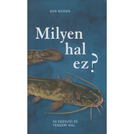 Milyen hal ez? - 50 édesvízi és tengeri hal