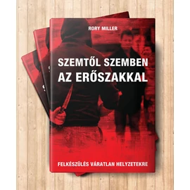 Szemtől szemben az erőszakkal – Felkészülés váratlan helyzetekre Szemtől szemben az erőszakkal – Felkészülés váratlan helyzetekre