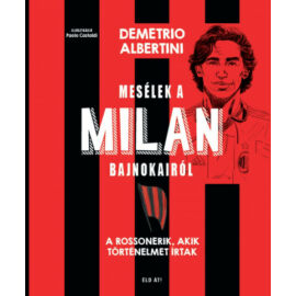 Mesélek a MILAN bajnokairól - A Rossonerik, akik történelmet írtak