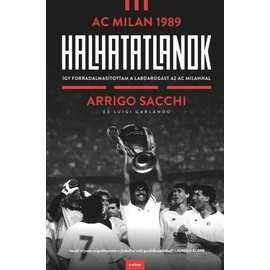 Halhatatlanok – AC Milan 1989 (Arrigo Sacchi) Halhatatlanok – AC Milan 1989 (Arrigo Sacchi)