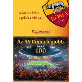 Az AS Roma legjobb 100 labdarúgója - A király, a kalóz, a pék és a többiek...