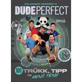 Dude Perfect - 101 trükk, tipp és menő tény
