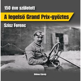 A legelső Grand Prix-győztes - 150 éve született Szisz Ferenc