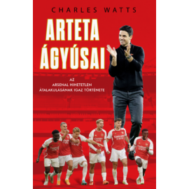 Arteta Ágyúsai – Az Arsenal hihetetlen átalakulásának igaz története