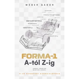 Wéber Gábor: Forma-1 A-tól Z-ig - F1 és autósport kisenciklopédia Wéber Gábor: Forma-1 A-tól Z-ig - F1 és autósport kisenciklopédia