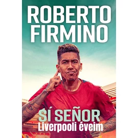 Roberto Firmino: Sí Señor. Liverpooli éveim (önéletrajz) Roberto Firmino: Sí Señor. Liverpooli éveim (önéletrajz)
