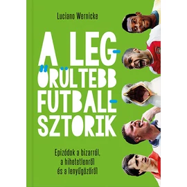 A legőrültebb futballsztorik - Epizódok a bizarról, a hihetetlenről és a lenyűgözőről