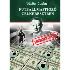 Futballmaffiózó célkeresztben - Szigorúan titkos!