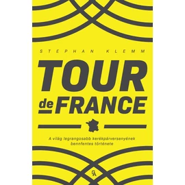 Tour de France - A világ legrangosabb kerékpárversenyének bennfentes története