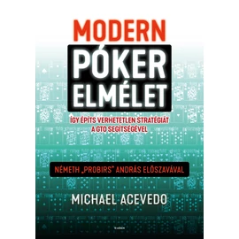 Modern pókerelmélet - Így építs verhetetlen stratégiát a GTO segítségével (Michael Acevedo)