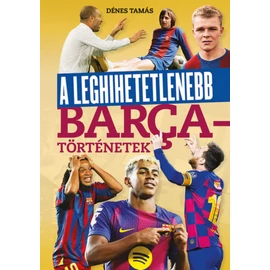 A leghihetetlenebb Barca-történetek