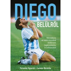 Diego belülről - Maradona el nem mondott története legközelebbi bizalmasától