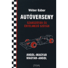 Autóverseny szakszótár és értelmező szótár (Wéber Gábor) Autóverseny szakszótár és értelmező szótár (Wéber Gábor)