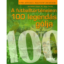 A futballtörténelem 100 legendás gólja A futballtörténelem 100 legendás gólja