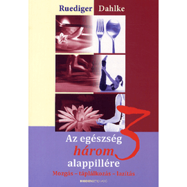 Az egészség három alappillére  – Mozgás, táplálkozás, lazítás