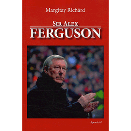 Sir Alex Ferguson – Margitay Richárd Sir Alex Ferguson – Margitay Richárd