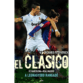 El Clásico – A legnagyobb rangadó El Clásico – A legnagyobb rangadó