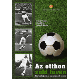 Az otthon zöld füvén – Magyar bajnoki és kupameccsek könyve (Dénes–Hegyi–Lakat T.) Az otthon zöld füvén – Magyar bajnoki és kupameccsek könyve (Dénes–Hegyi–Lakat T.)
