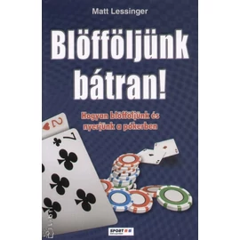 Blöfföljünk bátran! - Hogyan blöfföljünk és nyerjünk a pókerben Blöfföljünk bátran! - Hogyan blöfföljünk és nyerjünk a pókerben