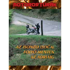 Motorostúrák Az Isonzo (Soca) folyó mentén az Adriáig
