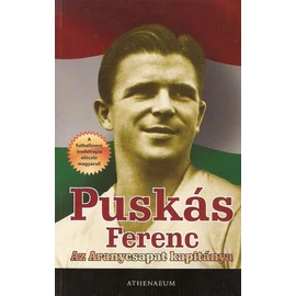 Az Aranycsapat kapitánya     Puskás Ferenc önéletrajz Az Aranycsapat kapitánya     Puskás Ferenc önéletrajz