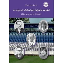 Az újpesti labdarúgás bajnokcsapatai         Húsz aranyérem története