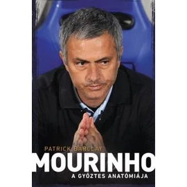 Mourinho – A győztes anatómiája Mourinho – A győztes anatómiája