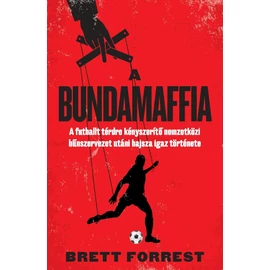 A BUNDAMAFFIA – A futballt térdre kényszerítő nemzetközi bűnszervezet utáni hajsza igaz története