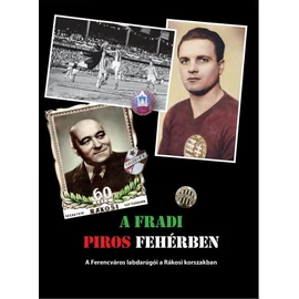A Fradi piros fehérben - A Ferencváros labdarúgói a Rákosi korszakban