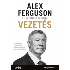 Vezetés - Az életem és a Manchester Unitednál eltöltött éveim tapasztalatai - Alex Ferguson