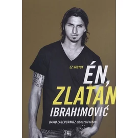 Ez vagyok én, Zlatan Ibrahimovic Ez vagyok én, Zlatan Ibrahimovic
