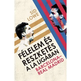 Félelem és reszketés a La Ligában – Barcelona - Real Madrid