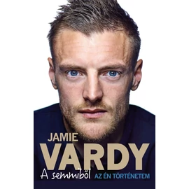 A semmiből   Az én történetem   Jamie Vardy