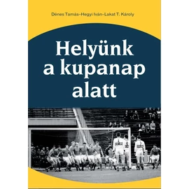 Helyünk a kupanap alatt (Dénes – Hegyi – Lakat T.) Helyünk a kupanap alatt (Dénes – Hegyi – Lakat T.)